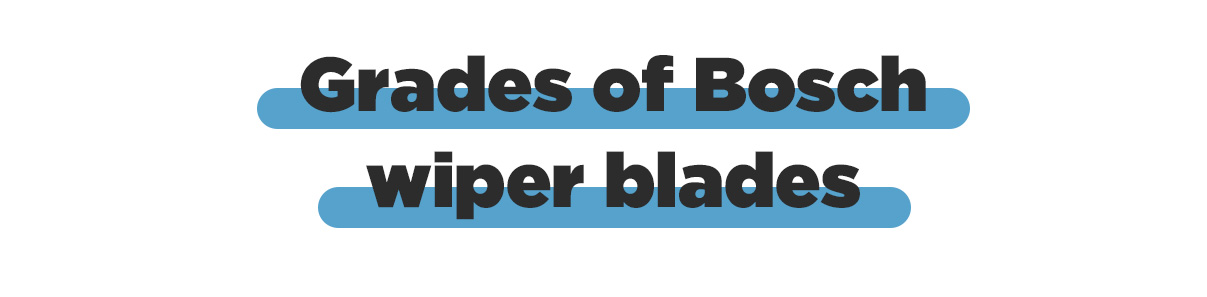 Grades of Bosch Wiper Blades